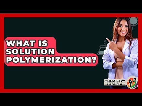What Is Solution Polymerization? - Chemistry For Everyone