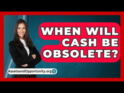 When Will Cash Be Obsolete? - AssetsandOpportunity.org