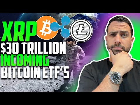 XRP RIPPLE $30 TRILLION DOLLARS INCOMING THROUGH BITCOIN CRYPTOCURRENCY ETF’S